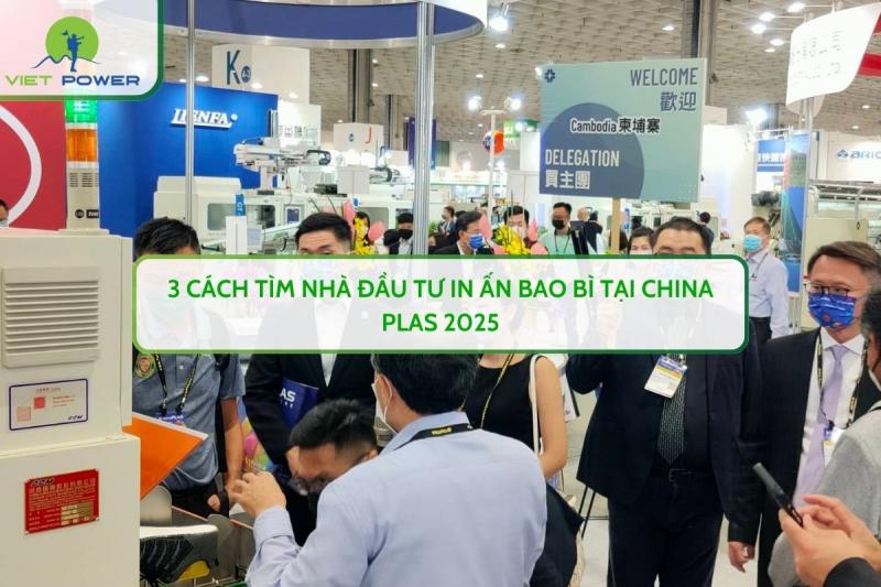 3 Cách Tìm Nhà Đầu Tư In Ấn Bao Bì Tại CHINA PLAS 2025