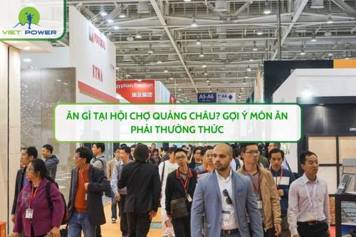 Ăn Gì Tại Hội Chợ Quảng Châu? Gợi Ý Món Ăn Phải Thưởng Thức