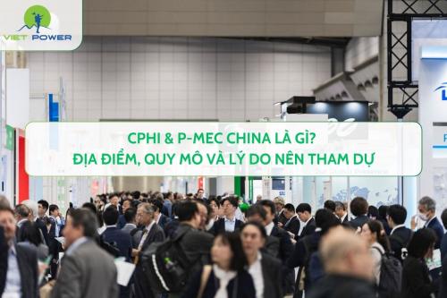 CPHI & P-MEC China là gì? Địa điểm, quy mô và lý do nên tham dự