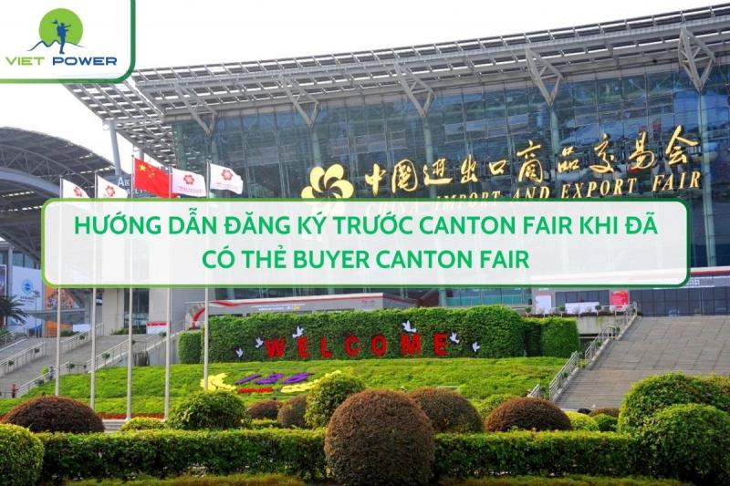Hướng Dẫn Đăng Ký Trước Canton Fair Khi Đã Có Thẻ Buyer Canton Fair