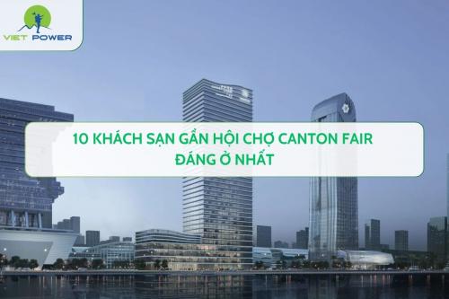 10 khách sạn gần hội chợ Canton Fair đáng ở nhất