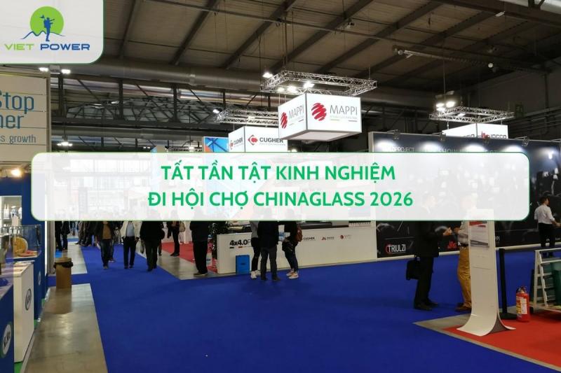 Tất tần tật kinh nghiệm đi hội chợ ChinaGlass 2026