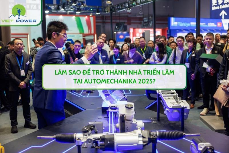 Làm Sao Để Trở Thành Nhà Triển Lãm Tại AUTOMECHANIKA 2025?