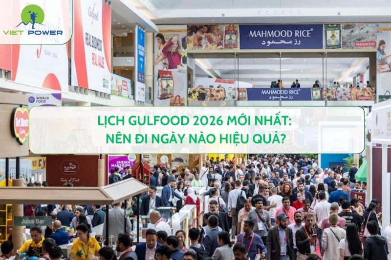Lịch Gulfood 2026 mới nhất: Nên đi ngày nào hiệu quả?