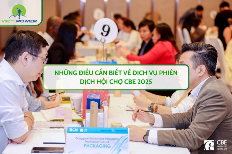 Những Điều Cần Biết Về Dịch Vụ Phiên Dịch Hội Chợ CBE 2025
