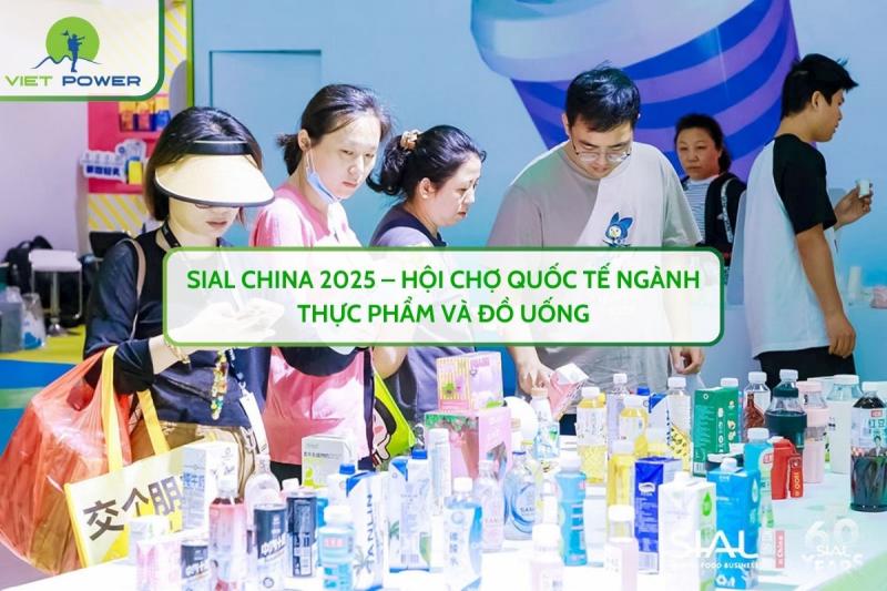 SIAL China 2025 – Hội Chợ Quốc Tế Ngành Thực Phẩm và Đồ Uống