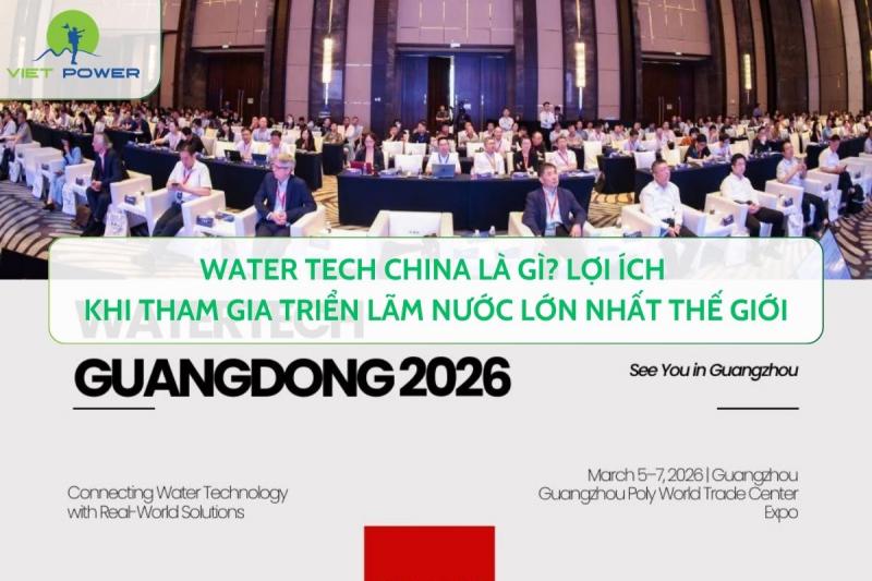 Water Tech China Là Gì? Lợi Ích Khi Tham Gia Triển Lãm Nước Lớn Nhất Thế Giới